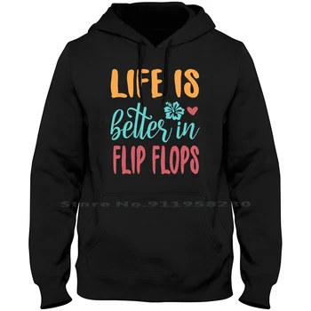 Viața Este Mai Bună În Flip Flops Hoodie Pulover Marime Mare Din Bumbac Flip Flops De Vacanță Populară Mai Bine Flop Buza Fierbinte Zi De Distracție Pariu Ps Op